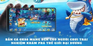 trải nghiệm bắn cá gk88 tuyệt vời